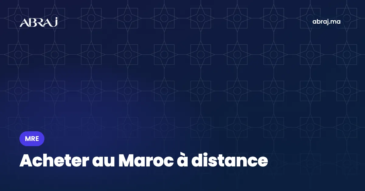Acheter un bien au Maroc à distance : visites, vérifications, signature