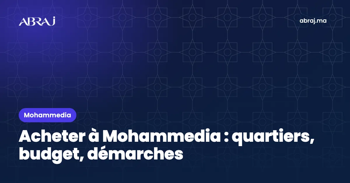 Acheter à Mohammedia : quartiers, budget et démarches en 2026