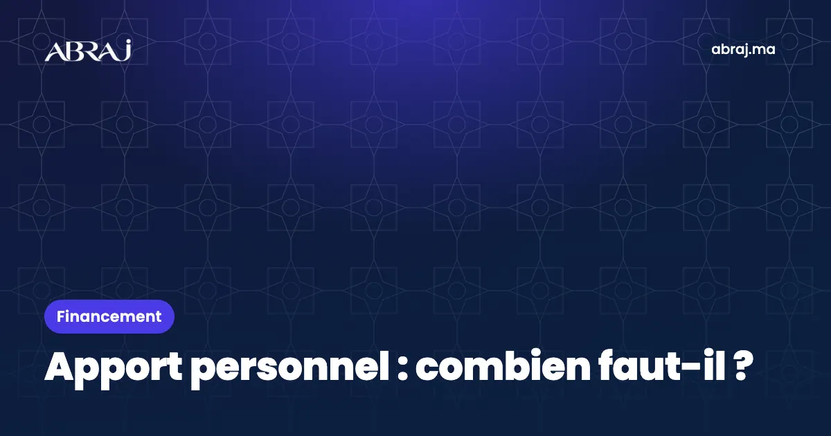 Apport personnel pour un achat immobilier au Maroc : combien faut-il vraiment ?