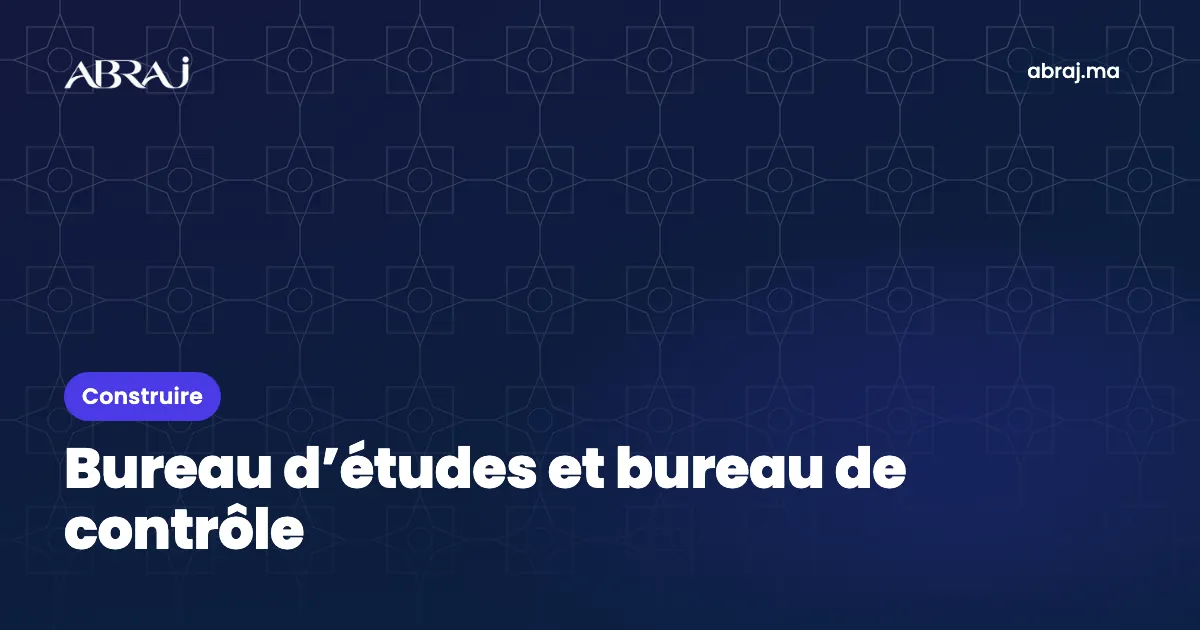 Bureau d’études et bureau de contrôle : rôles dans une construction au Maroc