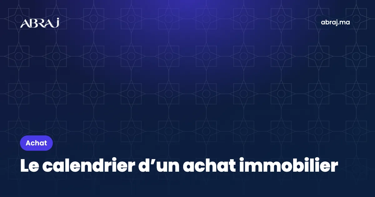 Combien de temps dure un achat immobilier au Maroc ? Le calendrier type