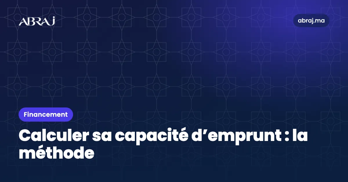 Calculer sa capacité d’emprunt au Maroc : la méthode pas à pas