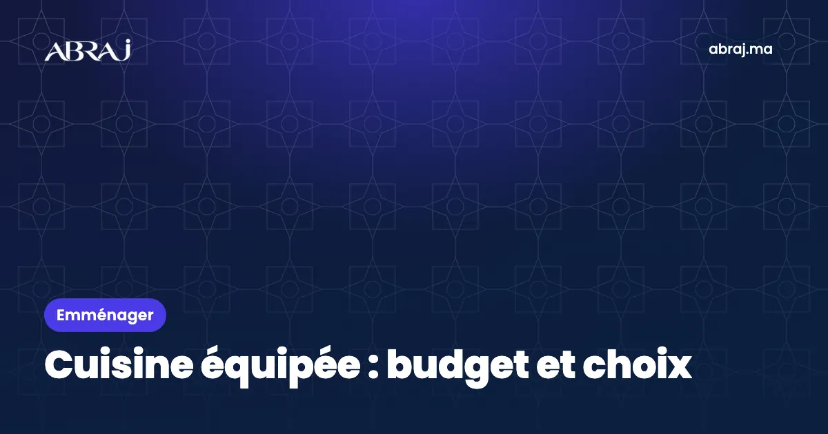 Cuisine équipée au Maroc : budget, choix et installation