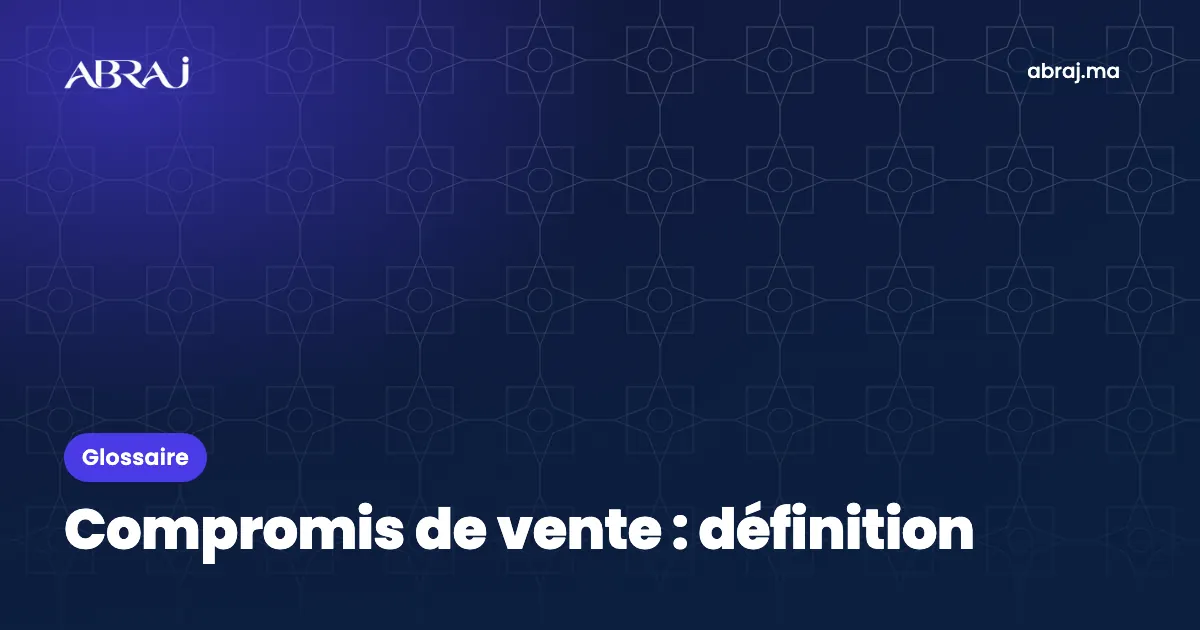 Compromis de vente : définition, exemple et points de vigilance