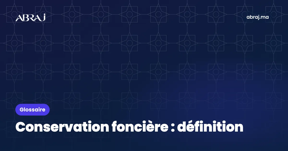 Conservation foncière : définition, exemple et points de vigilance