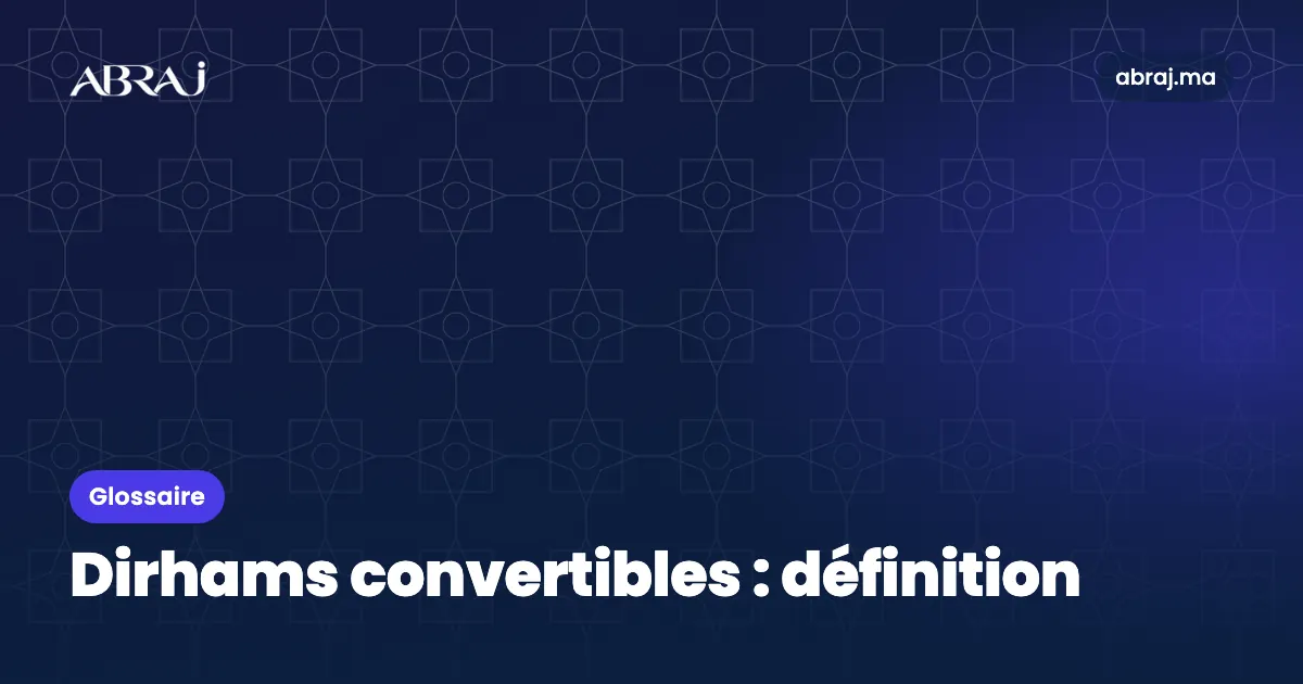 Dirhams convertibles : définition, exemple et points de vigilance