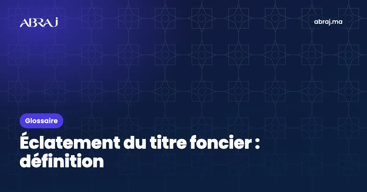 Éclatement du titre foncier : définition, exemple et points de vigilance
