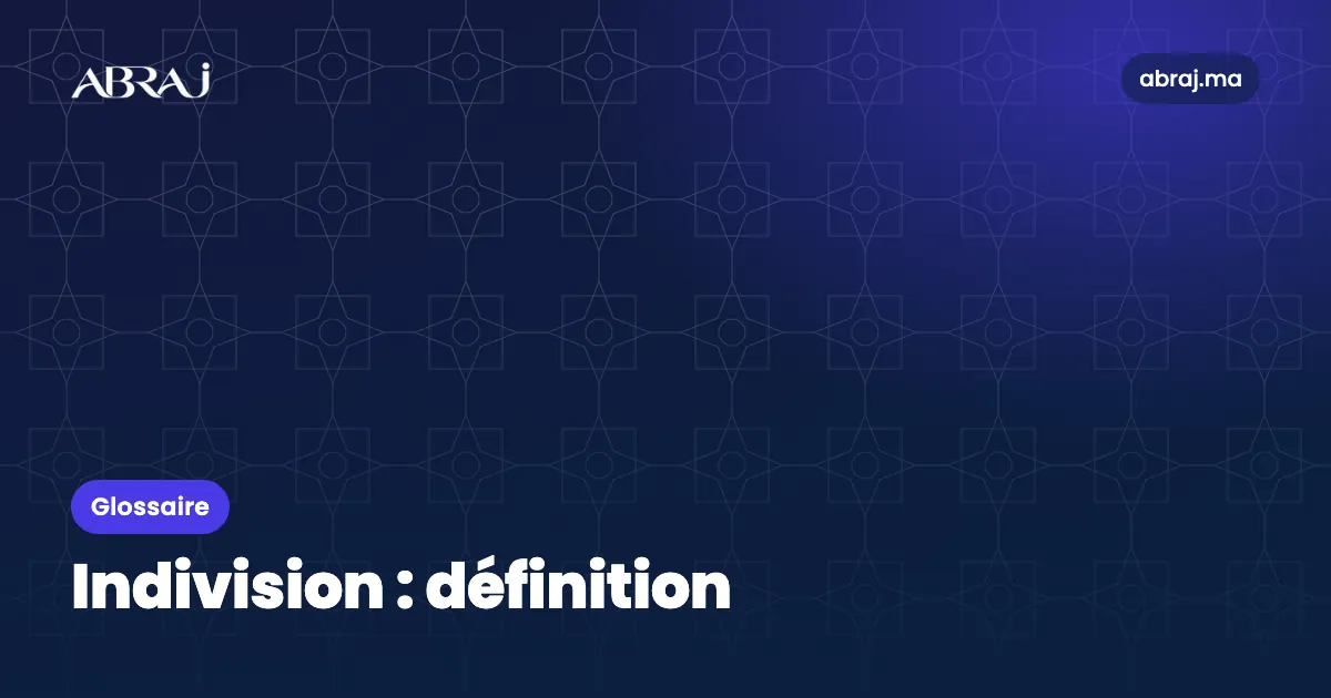 Indivision : définition, exemple et points de vigilance