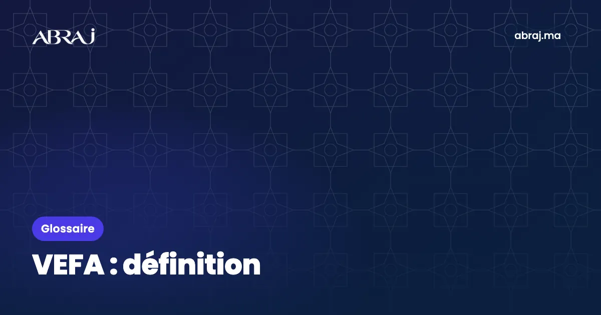 VEFA : définition, exemple et points de vigilance