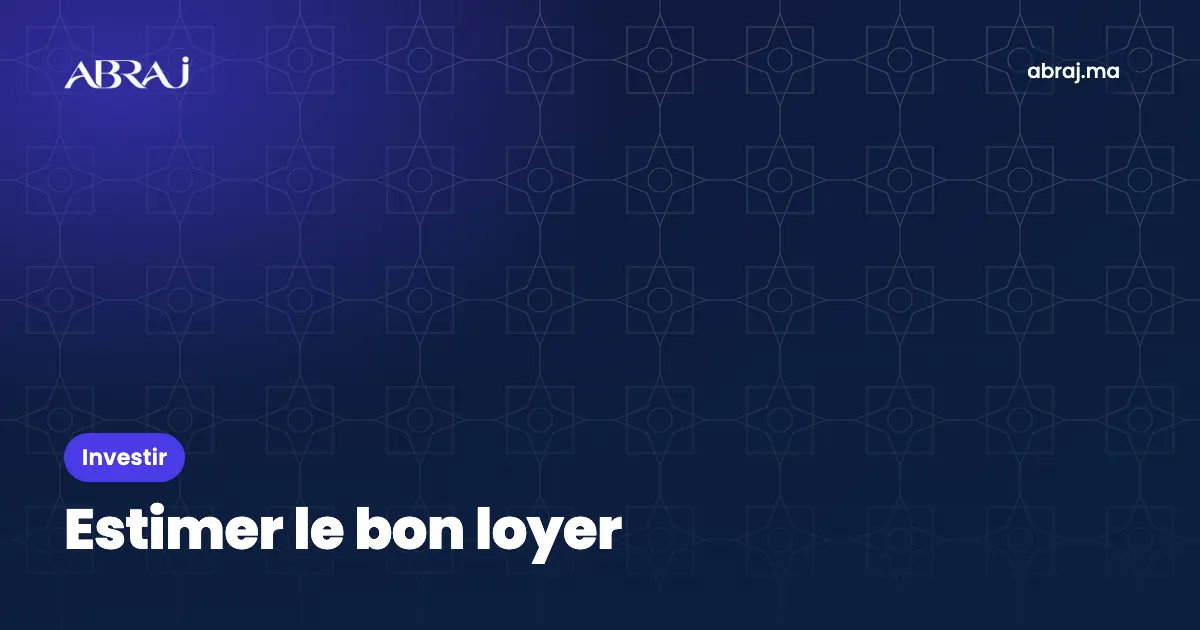 Estimer le bon loyer au Maroc : méthode, comparables et ajustements