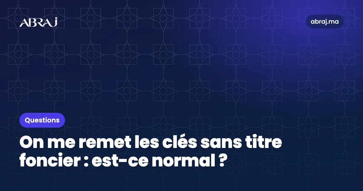 On me remet les clés sans titre foncier : est-ce normal ?