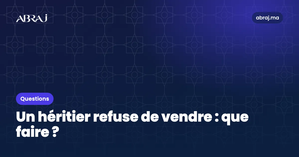 Un héritier refuse de vendre : que faire ?