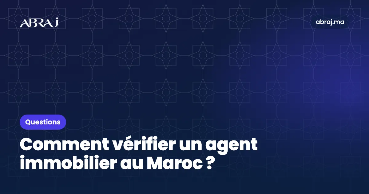 Comment vérifier un agent immobilier au Maroc ?