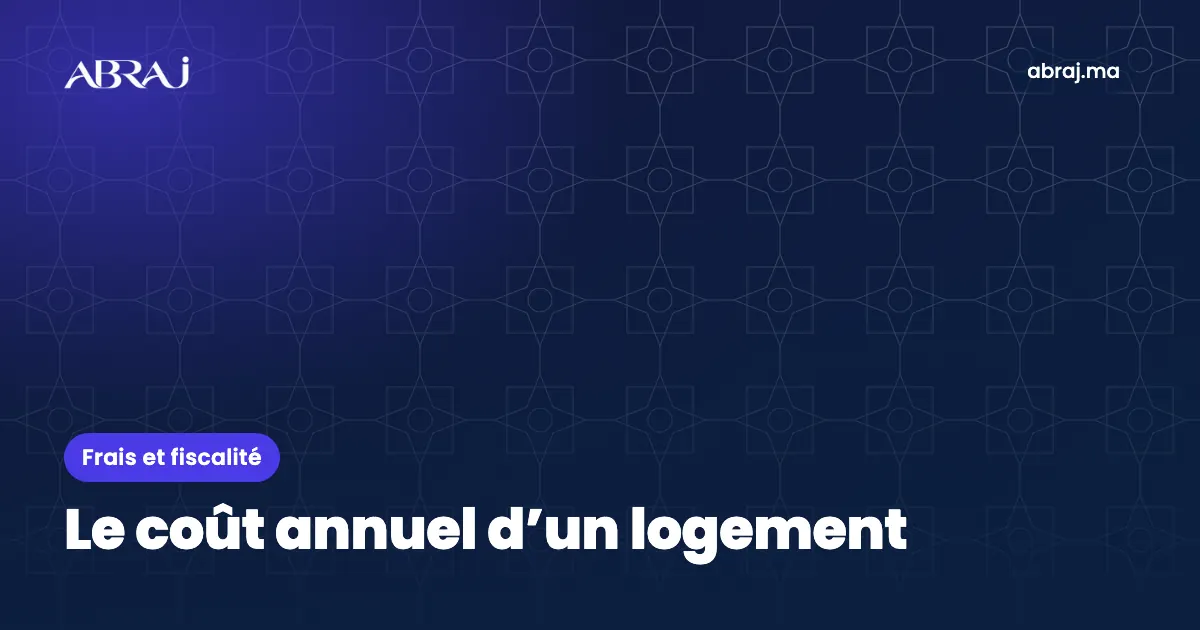 Coût annuel de détention d’un logement au Maroc : taxes, charges, assurance, entretien