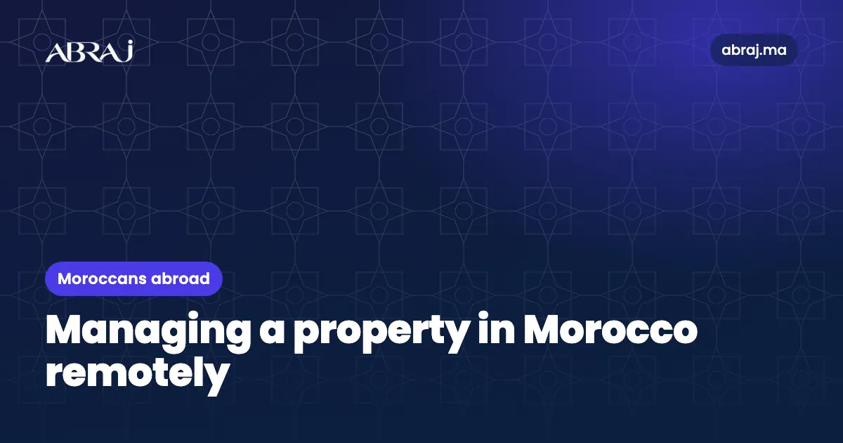 Managing a property in Morocco remotely: building manager, taxes, upkeep, security