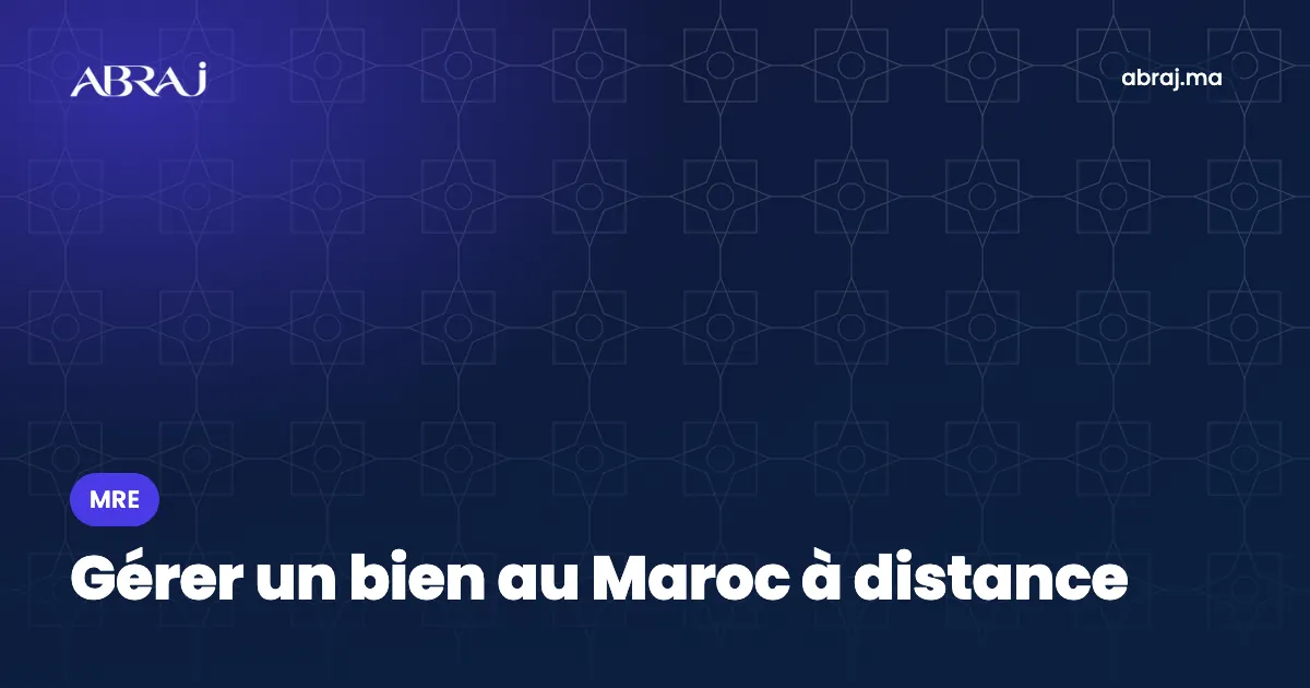 Gérer un bien au Maroc à distance : syndic, taxes, entretien, sécurité