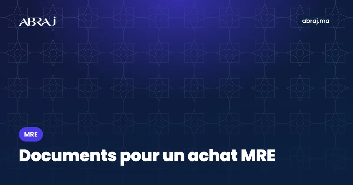 Documents pour un achat immobilier MRE : la liste complète