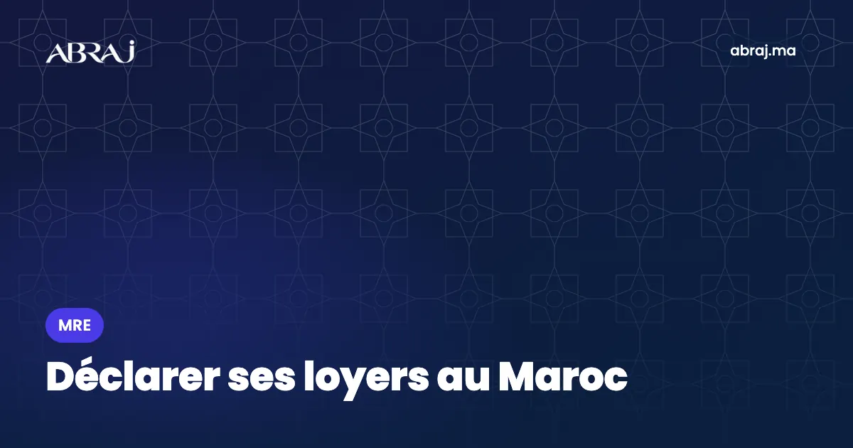 MRE : déclarer et payer l’impôt sur ses loyers au Maroc