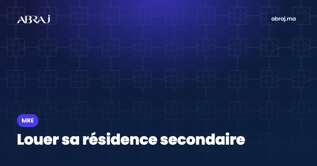 MRE : louer sa résidence secondaire quand on ne l’occupe pas