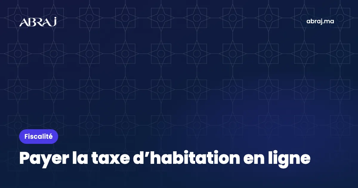 Payer la taxe d’habitation en ligne au Maroc : la marche à suivre