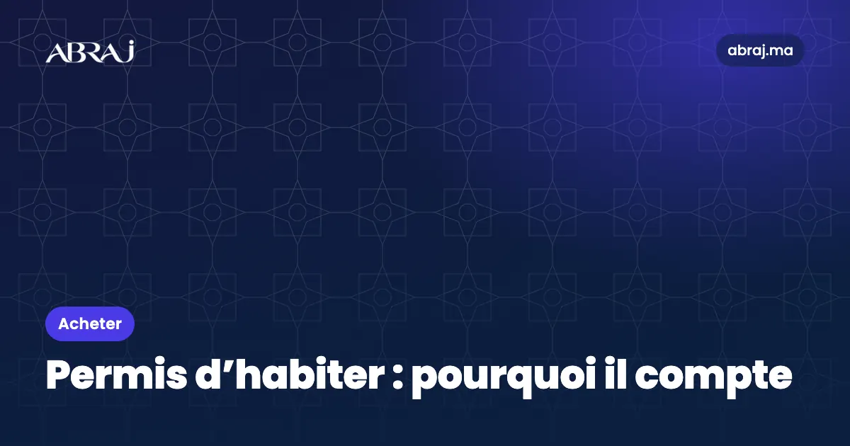 Permis d’habiter : pourquoi il conditionne la vente, le crédit et les raccordements