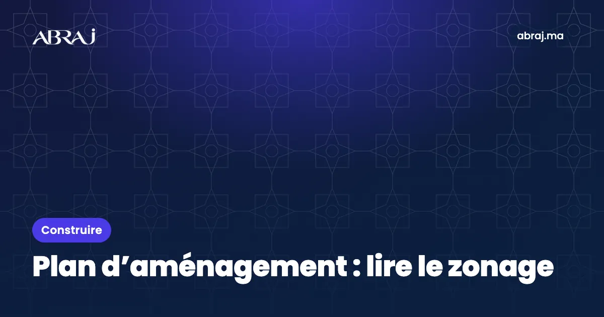 Plan d’aménagement au Maroc : lire le zonage et ses règles
