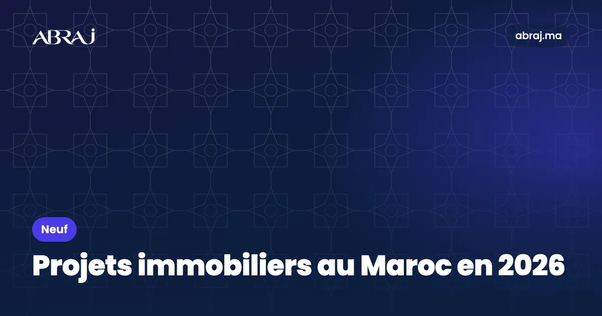 Projets immobiliers au Maroc en 2026 : où ils se lancent et comment les choisir