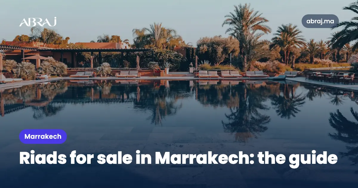 Riads for sale in Marrakech: a guide to buying without mistakes