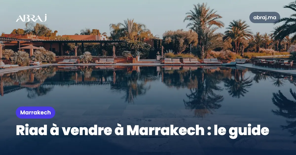 Riad à vendre à Marrakech : le guide pour acheter sans se tromper