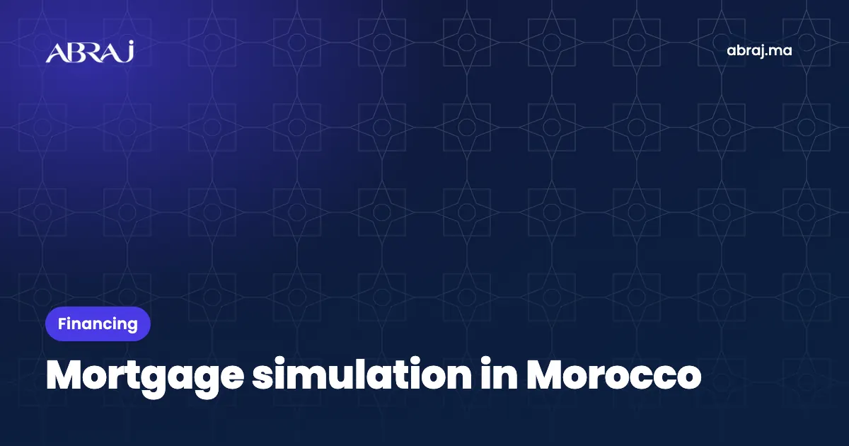 Mortgage simulation in Morocco: the method for a reliable result