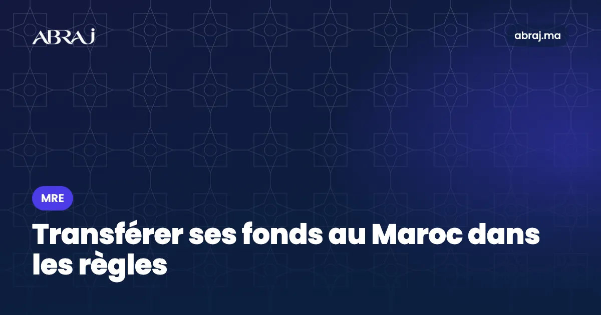 MRE : transférer ses fonds au Maroc pour acheter un bien, les bonnes pratiques