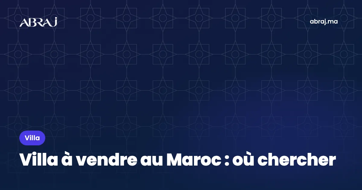 Villa à vendre au Maroc : où chercher et à quel prix en 2026