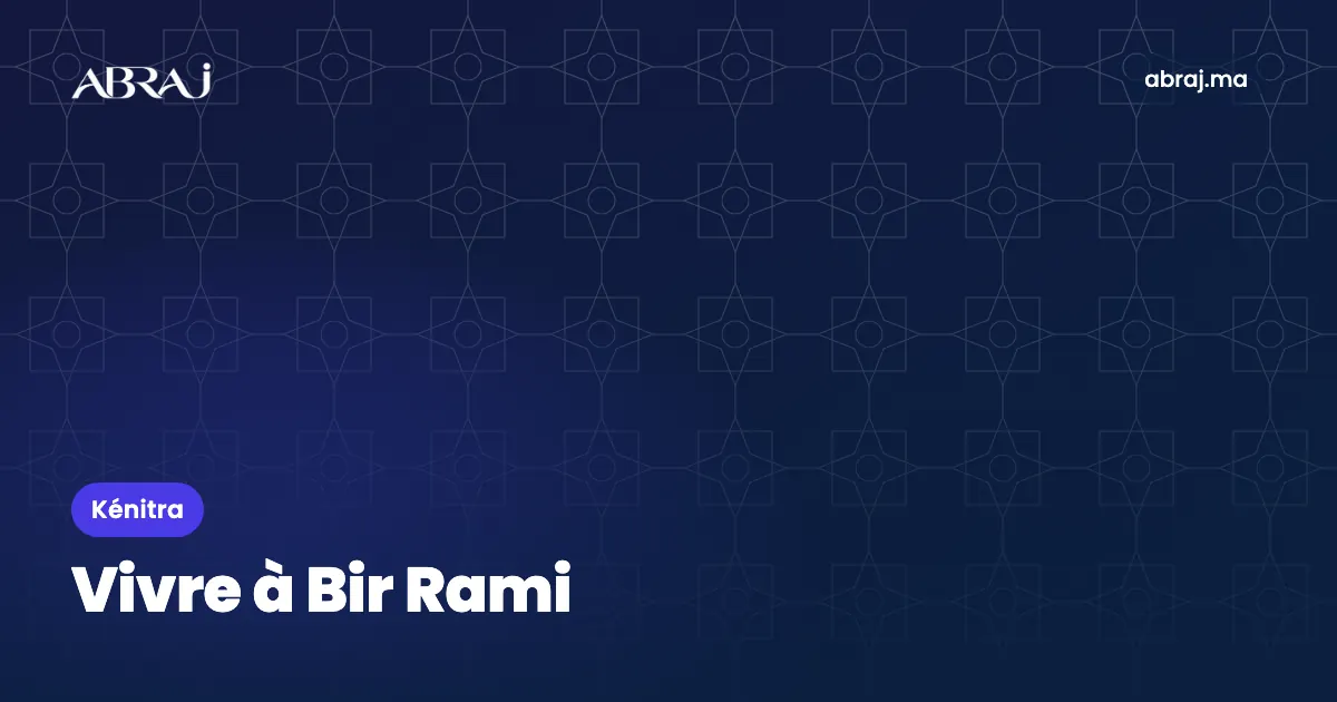 Vivre à Bir Rami (Bir Rami, Ouled Oujih) : le guide du quartier