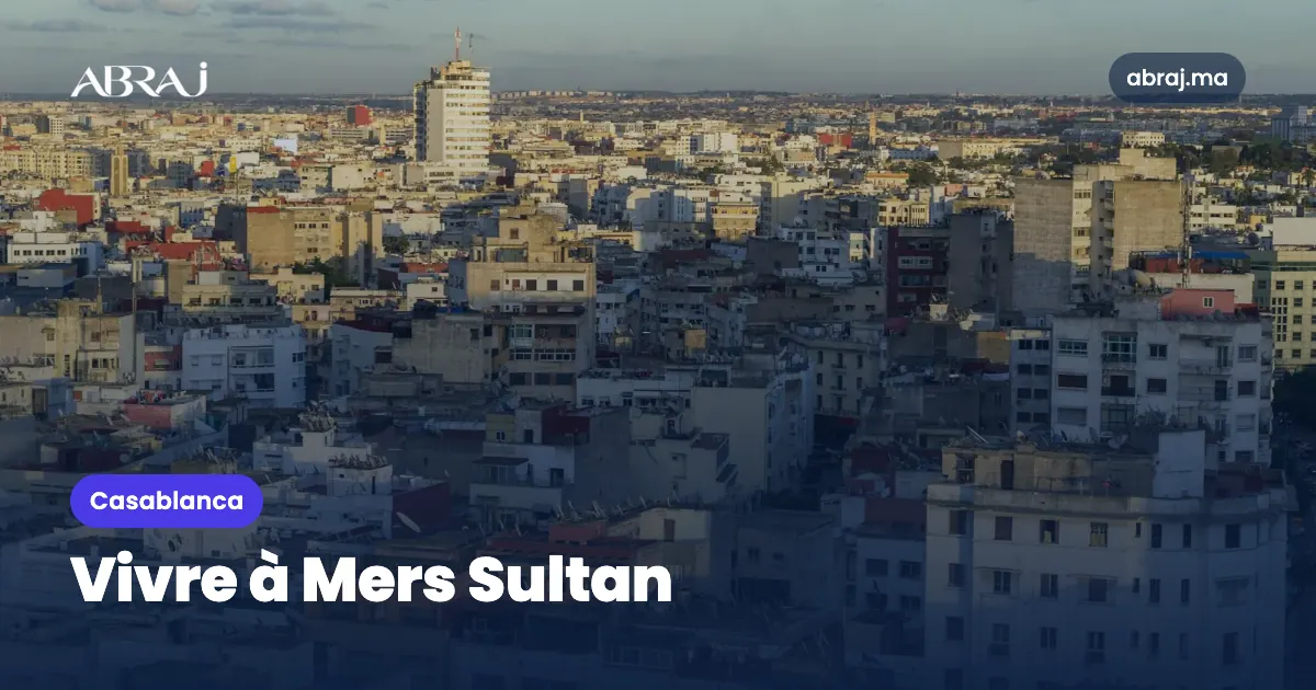 Vivre à Mers Sultan (Casablanca) : le guide du quartier