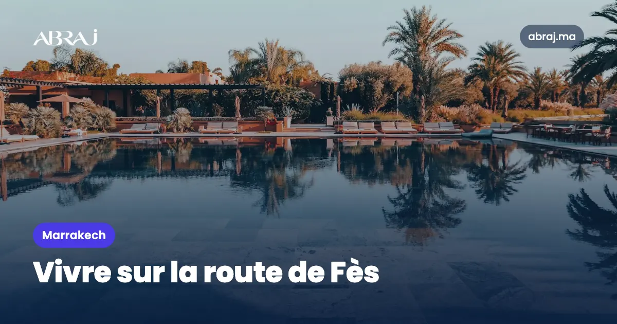 Vivre sur la route de Fès (Marrakech) : le guide du quartier